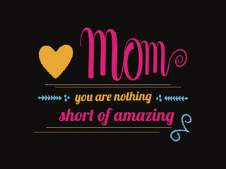 Mom, You are nothing short of amazing quotes print typographic design.