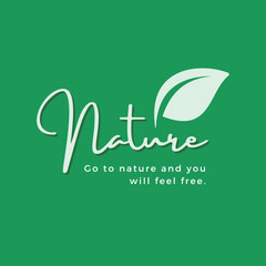 Nature quote green - Go to nature and you will feel free
