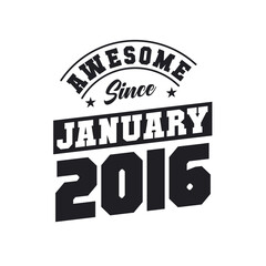 Awesome Since January 2016. Born in January 2016 Retro Vintage Birthday