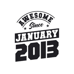 Awesome Since January 2013. Born in January 2013 Retro Vintage Birthday