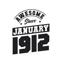 Awesome Since January 1912. Born in January 1912 Retro Vintage Birthday