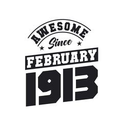Awesome Since February 1913. Born in February 1913 Retro Vintage Birthday