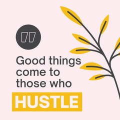 Obraz premium Good things come to those who hustle - Inspirational quote 