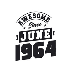 Awesome Since June 1964. Born in June 1964 Retro Vintage Birthday