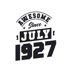 Awesome Since July 1927. Born in July 1927 Retro Vintage Birthday