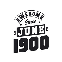 Awesome Since June 1900. Born in June 1900 Retro Vintage Birthday