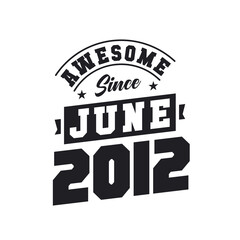 Awesome Since June 2012. Born in June 2012 Retro Vintage Birthday