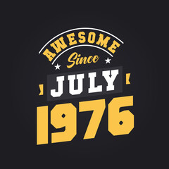 Awesome Since July 1976. Born in July 1976 Retro Vintage Birthday