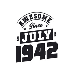 Awesome Since July 1942. Born in July 1942 Retro Vintage Birthday