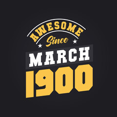 Awesome Since March 1900. Born in March 1900 Retro Vintage Birthday