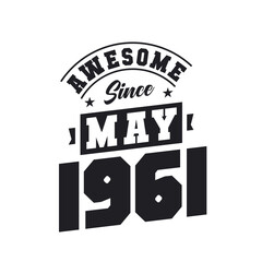 Awesome Since May 1961. Born in May 1961 Retro Vintage Birthday