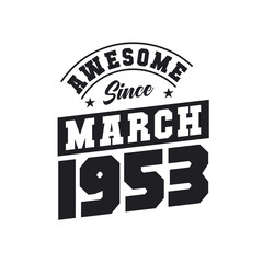 Awesome Since March 1953. Born in March 1953 Retro Vintage Birthday