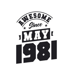 Awesome Since May 1981. Born in May 1981 Retro Vintage Birthday