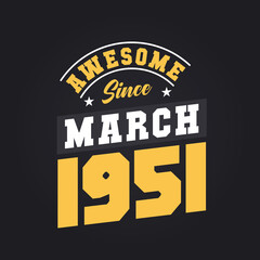 Awesome Since March 1951. Born in March 1951 Retro Vintage Birthday