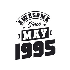 Awesome Since May 1995. Born in May 1995 Retro Vintage Birthday