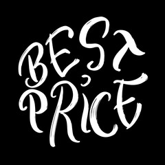 Best Price hand draw vector lettering quote in white color isolated on black background. Poster with handwritten brush pen calligraphy. Concept design for cards, banners, invitation, brochure, flyer.