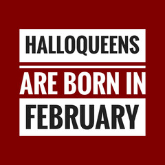 halloqueens are born in february with maroon background