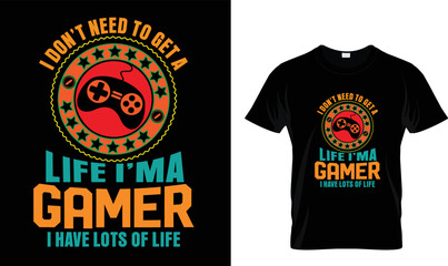 I don't Need to get a life.....T-shirt design template