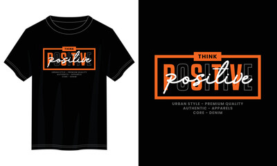 think positive typography t shirt design, motivational typography t shirt design, inspirational quotes t-shirt design, vector quotes lettering t shirt design for print
