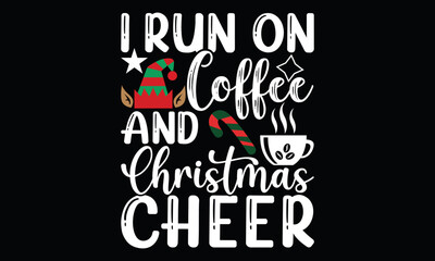 i run on coffee and christmas cheer love coffee hotdrink christmas cheer calligraphy t shirt design