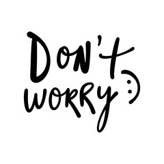 Dont worry slogan brush hand drawn lettering print. Sketchy black type inscription, positive quote in funny cartoon childish style isolated on white background. Vector clip art illustration. Design