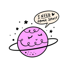 I need some space saying cute Saturn planet face cosmos astronomy funny quote vector clipart lettering. Calligraphy inspirational graphic design typography element. Hand written cartoon comic doodle