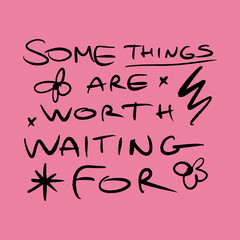 Some things are worth waiting for doodle funky positive hand drawn lettering. Vector motivational quote on bright pink background, groovy letters clipart illustration. Editable isolated details. Funny