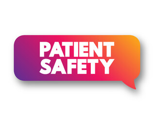Patient Safety - prevention of errors and adverse effects to patients associated with health care, text concept message bubble