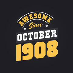 Awesome Since October 1908. Born in October 1908 Retro Vintage Birthday