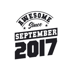 Awesome Since September 2017. Born in September 2017 Retro Vintage Birthday