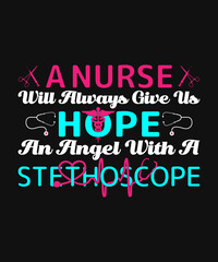 Obraz premium A nurse will always give us hope -T-shirt Design New Trendy Custom Vector Graphic Typography and Update Best Awesome, Eye-catching, Apparel, Printable Clothing Tee, Shirt Template with Funny Quotes. 