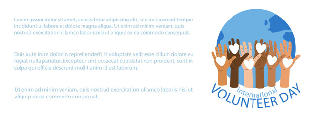 International volunteer day horizontal background vector illustration. Earth globe and diverse hands with white hearts on palms. Banner template with copy space for text Flat style