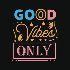 Good vibes only t-shirt design. Slogan typography for t-shirt. This design can be used on T-Shirts, Mugs, Bags, Poster Cards and much more