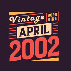 Vintage born in April 2002. Born in April 2002 Retro Vintage Birthday