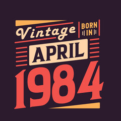 Vintage born in April 1984. Born in April 1984 Retro Vintage Birthday