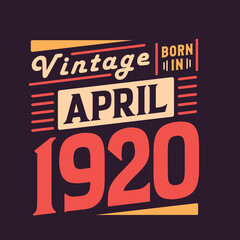 Vintage born in April 1920. Born in April 1920 Retro Vintage Birthday
