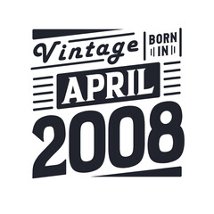 Vintage born in April 2008. Born in April 2008 Retro Vintage Birthday