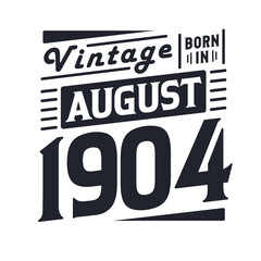 Vintage born in August 1904. Born in August 1904 Retro Vintage Birthday