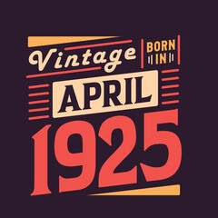 Obraz premium Vintage born in April 1925. Born in April 1925 Retro Vintage Birthday