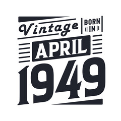 Vintage born in April 1949. Born in April 1949 Retro Vintage Birthday