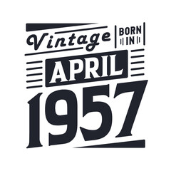 Vintage born in April 1957. Born in April 1957 Retro Vintage Birthday