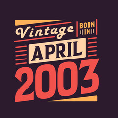 Vintage born in April 2003. Born in April 2003 Retro Vintage Birthday