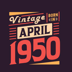 Vintage born in April 1950. Born in April 1950 Retro Vintage Birthday