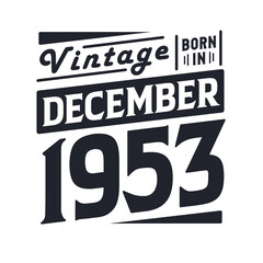 Vintage born in December 1953. Born in December 1953 Retro Vintage Birthday