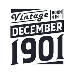 Vintage born in December 1901. Born in December 1901 Retro Vintage Birthday