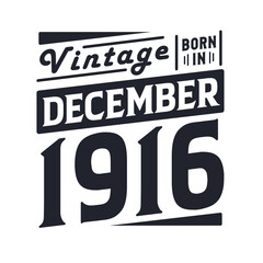 Vintage born in December 1916. Born in December 1916 Retro Vintage Birthday