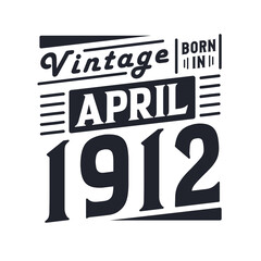 Vintage born in April 1912. Born in April 1912 Retro Vintage Birthday