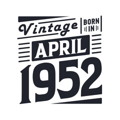 Vintage born in April 1952. Born in April 1952 Retro Vintage Birthday
