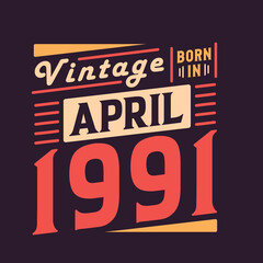 Vintage born in April 1991. Born in April 1991 Retro Vintage Birthday