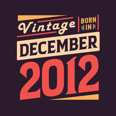 Vintage born in December 2012. Born in December 2012 Retro Vintage Birthday